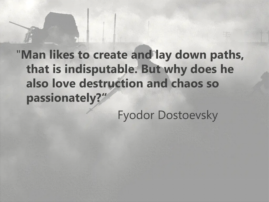 man likes to create and lay down paths that