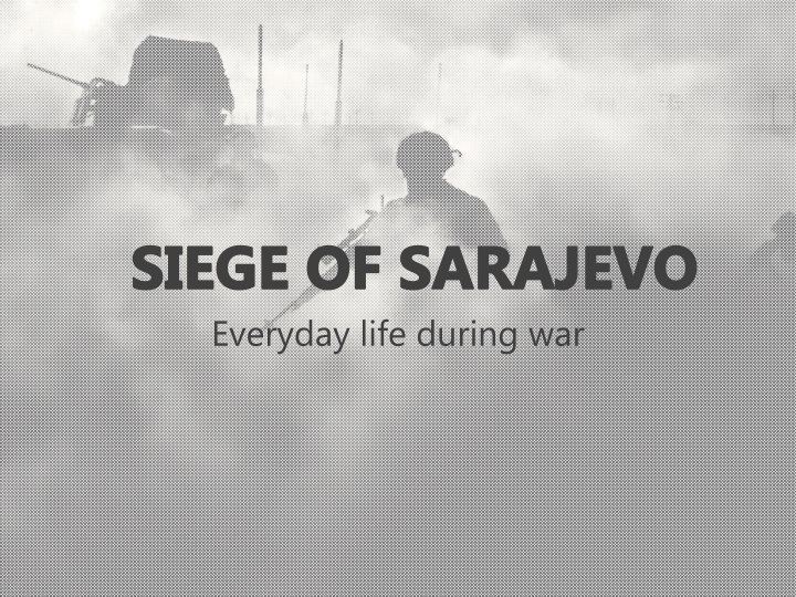 siege of sarajevo everyday life during war