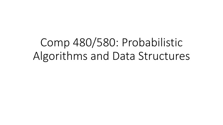 comp 480 580 probabilistic algorithms and data