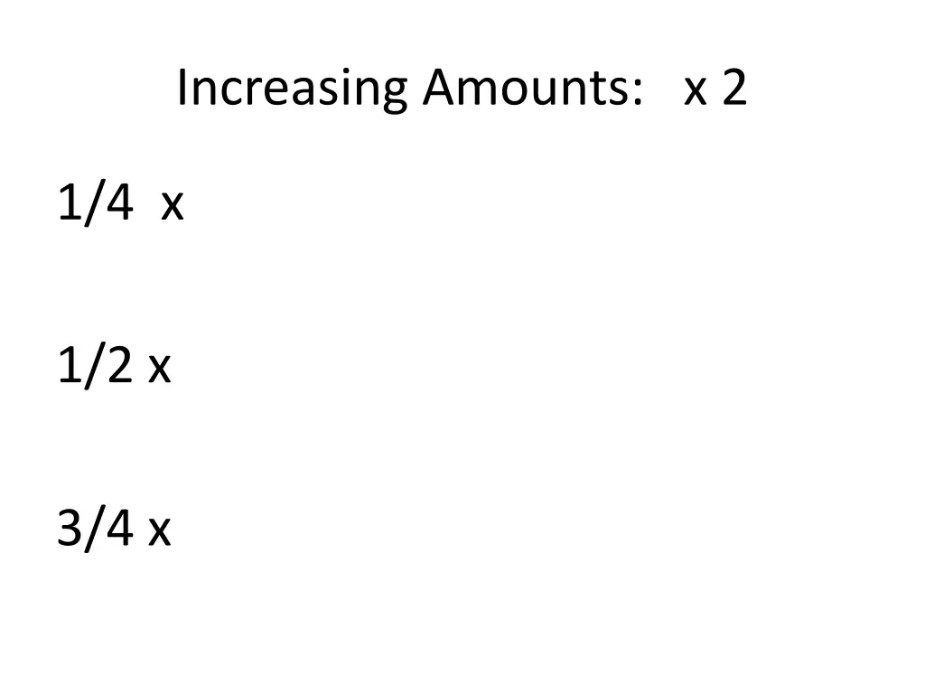 increasing amounts x 2