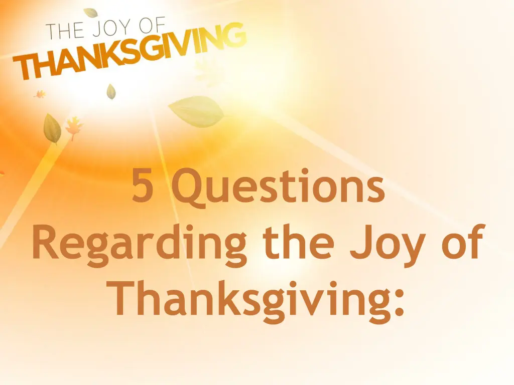 5 questions regarding the joy of thanksgiving