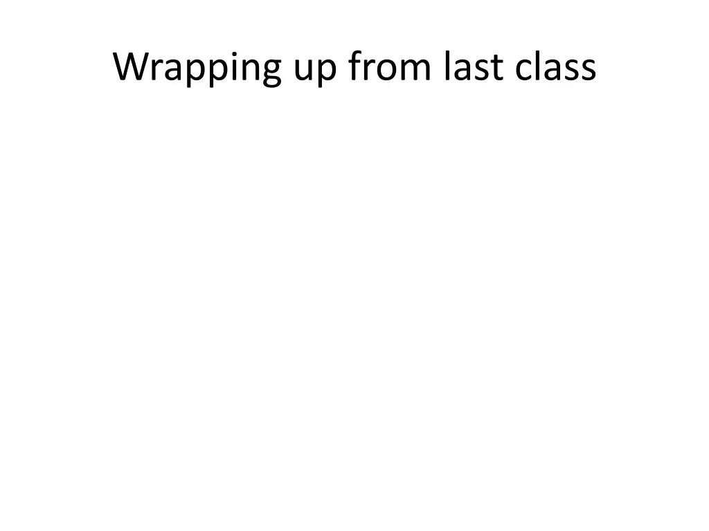 wrapping up from last class