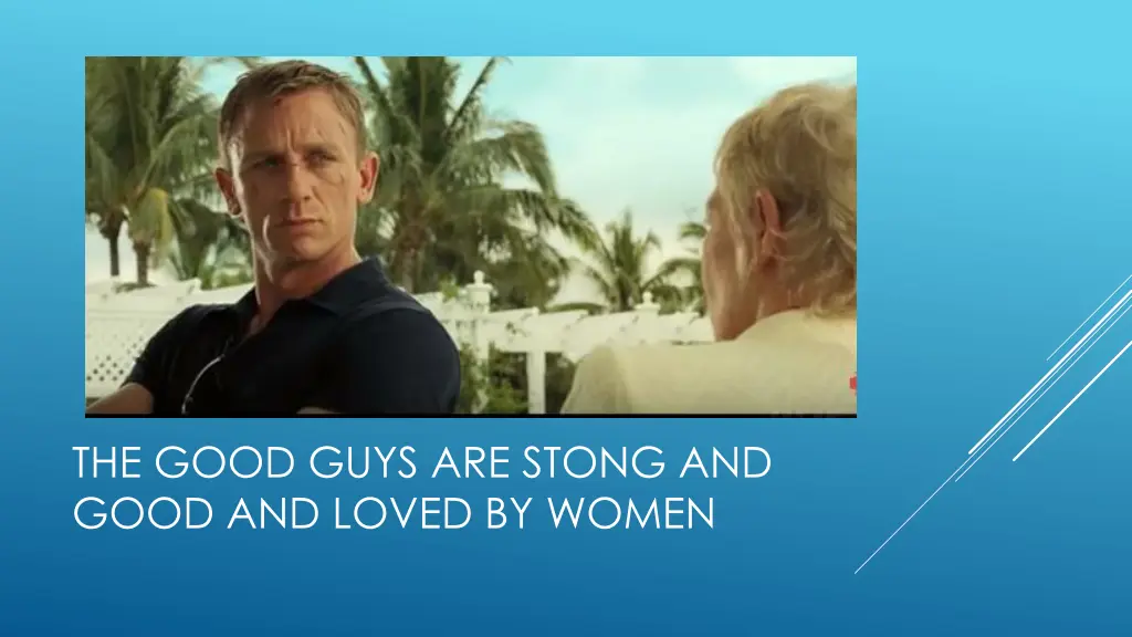 the good guys are stong and good and loved