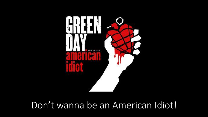 don t wanna be an american idiot