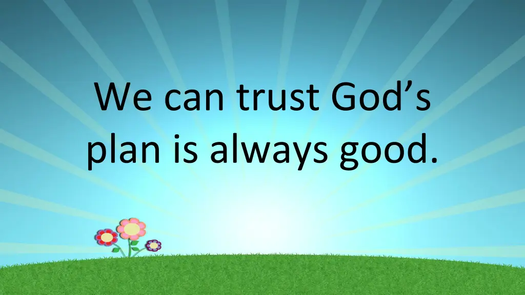 we can trust god s plan is always good