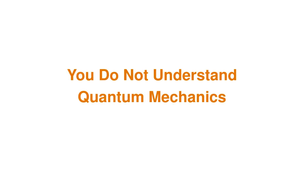 you do not understand quantum mechanics