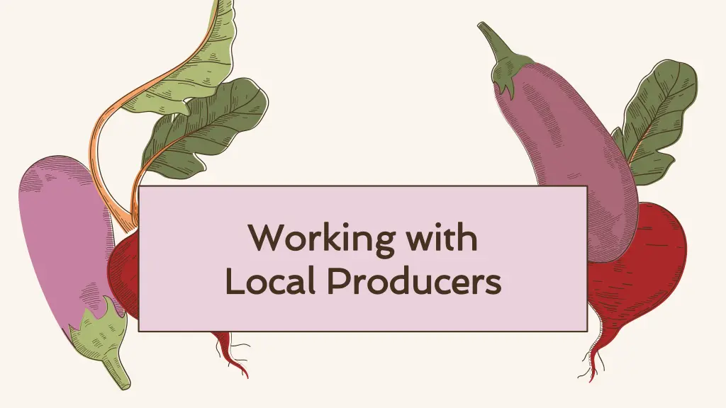working with working with local producers local