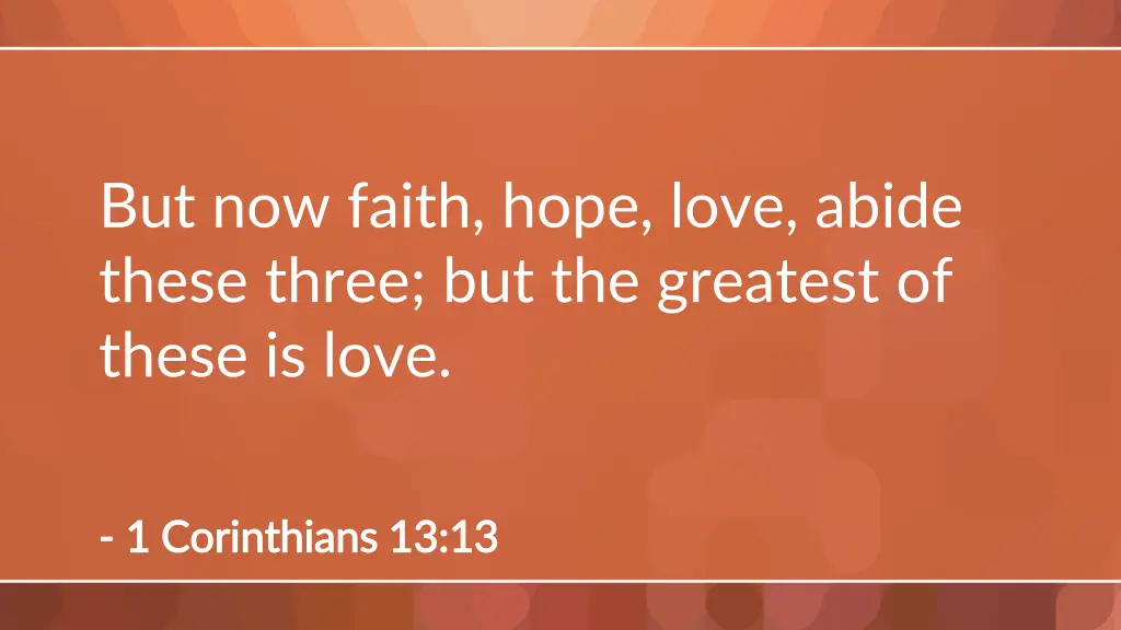 but now faith hope love abide these three