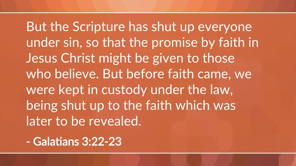 but the scripture has shut up everyone under