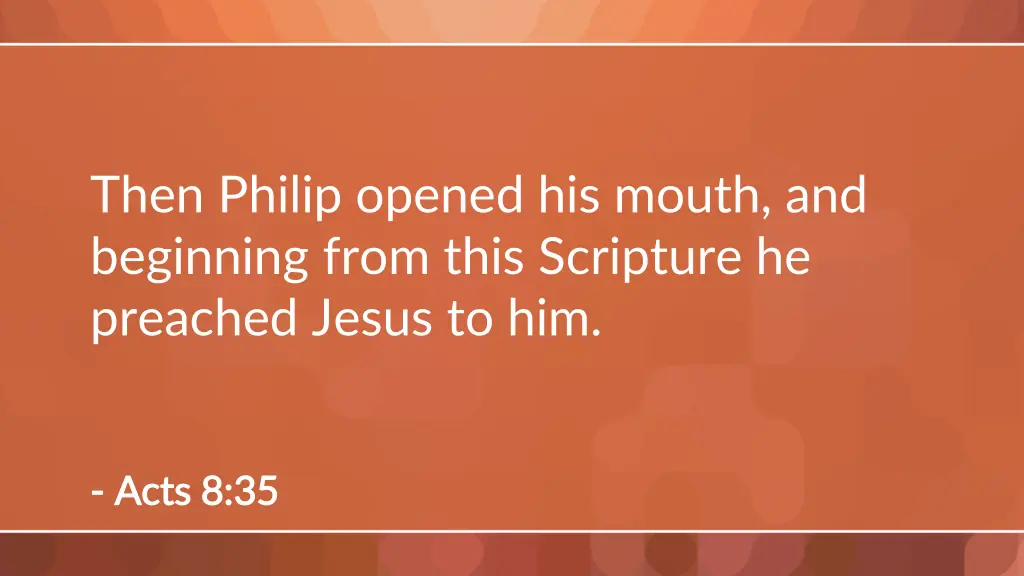 then philip opened his mouth and beginning from