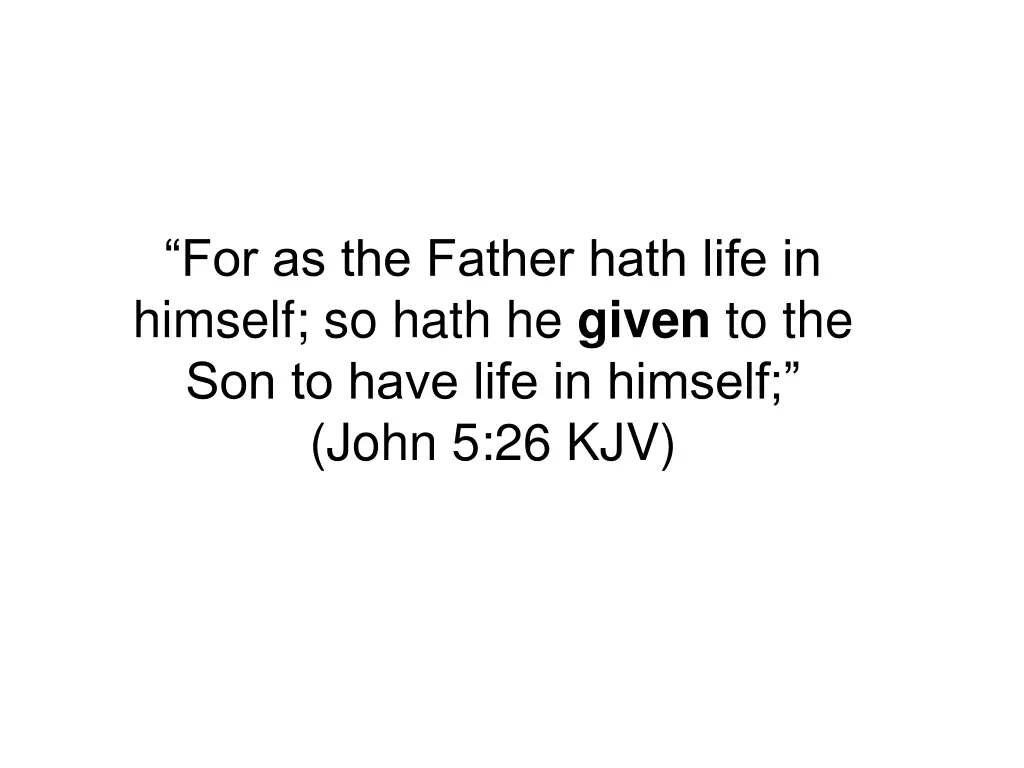 for as the father hath life in himself so hath