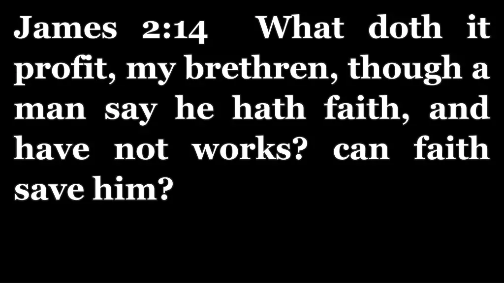 james 2 14 what doth it profit my brethren though 1