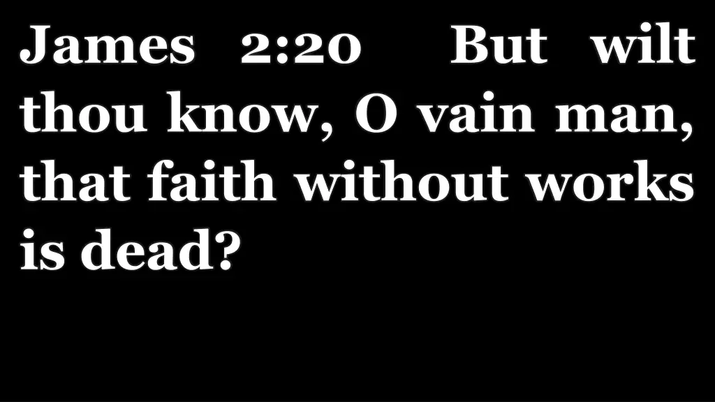 james 2 20 but wilt thou know o vain man that