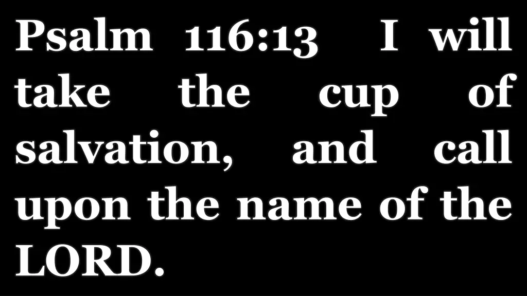 psalm 116 13 i will take the salvation upon
