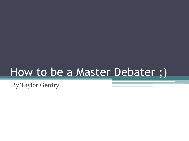 how to be a master debater by taylor gentry