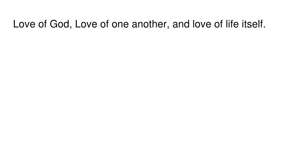 love of god love of one another and love of life