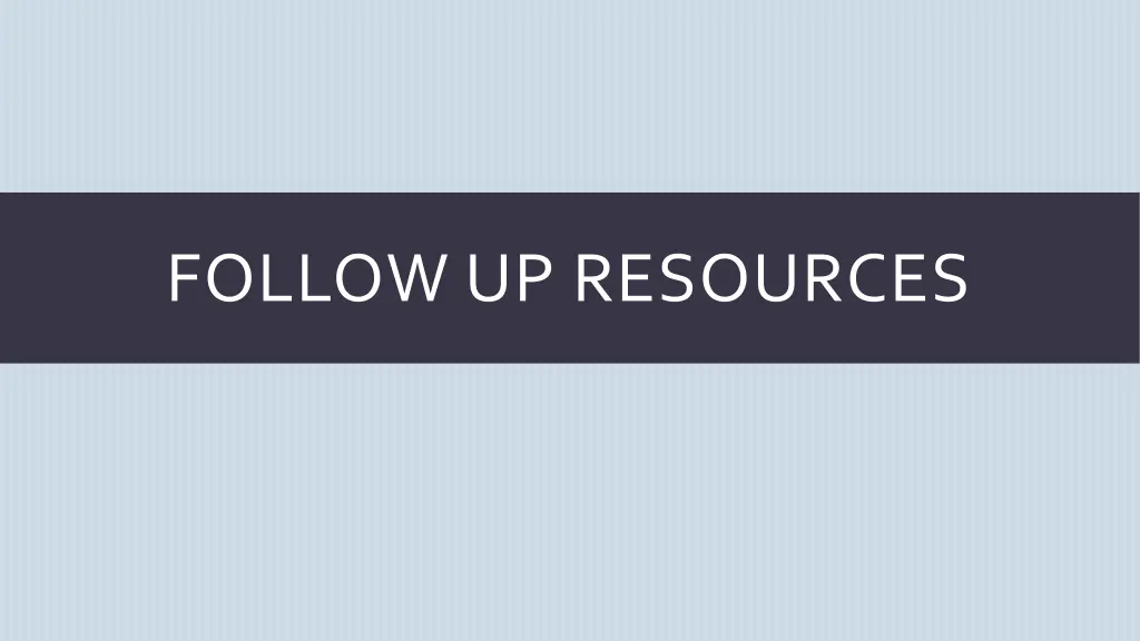 follow up resources