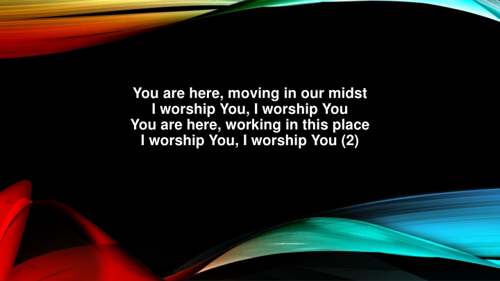 you are here moving in our midst i worship