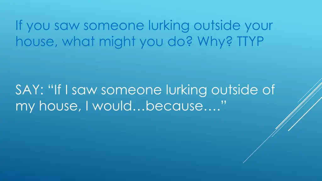 if you saw someone lurking outside your house