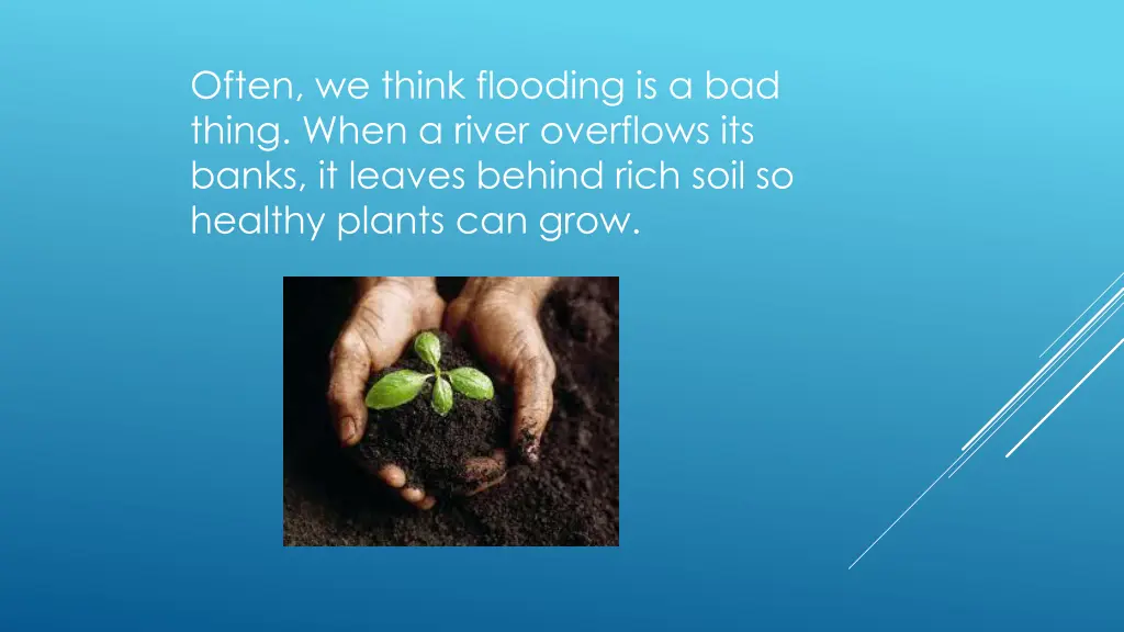 often we think flooding is a bad thing when