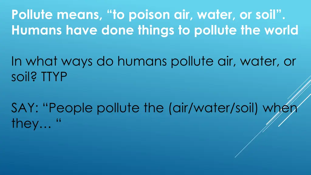 pollute means to poison air water or soil humans