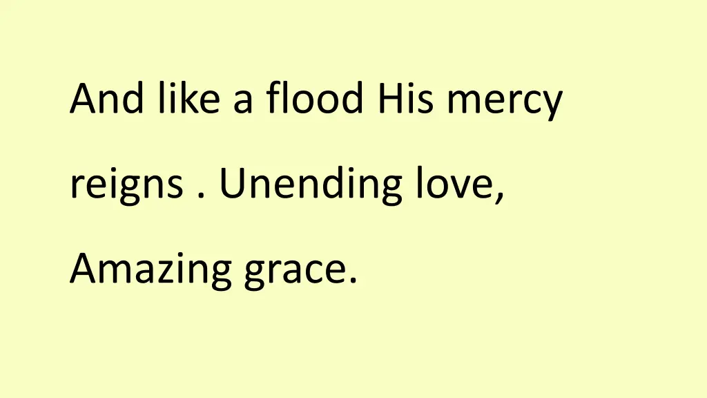 and like a flood his mercy