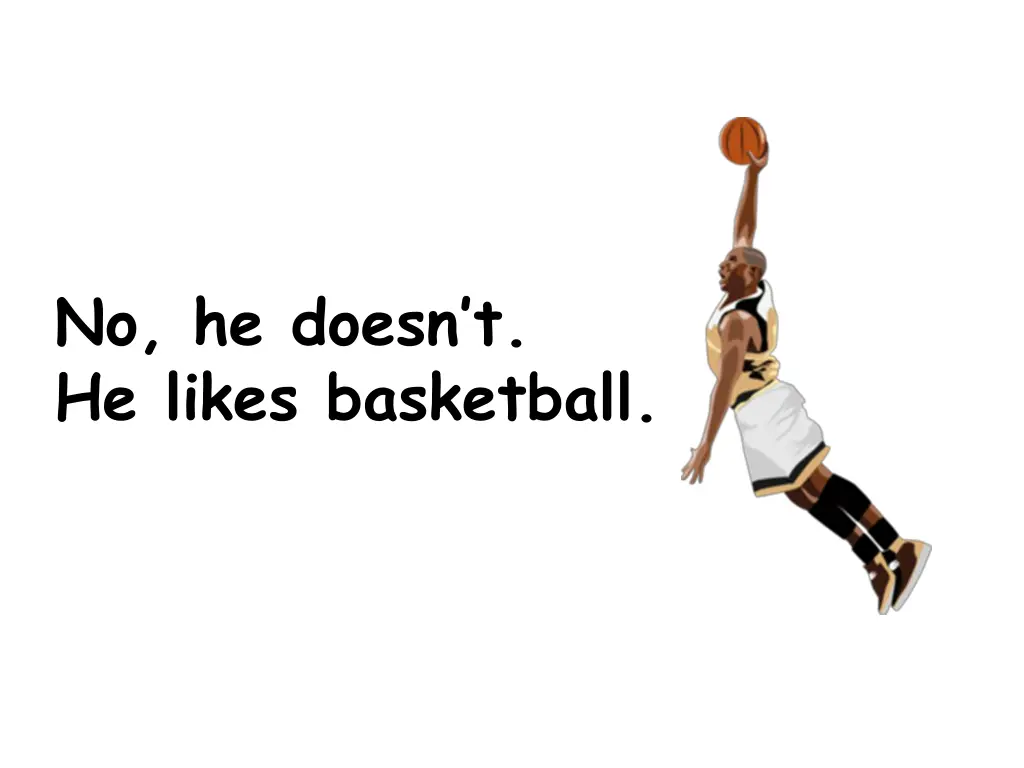 no he doesn t he likes basketball