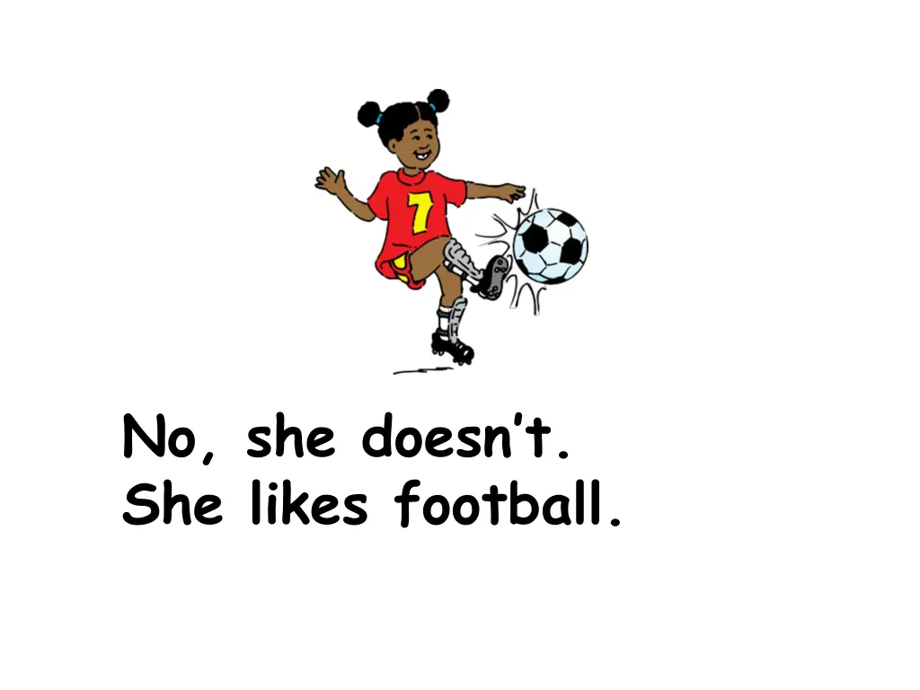 no she doesn t she likes football