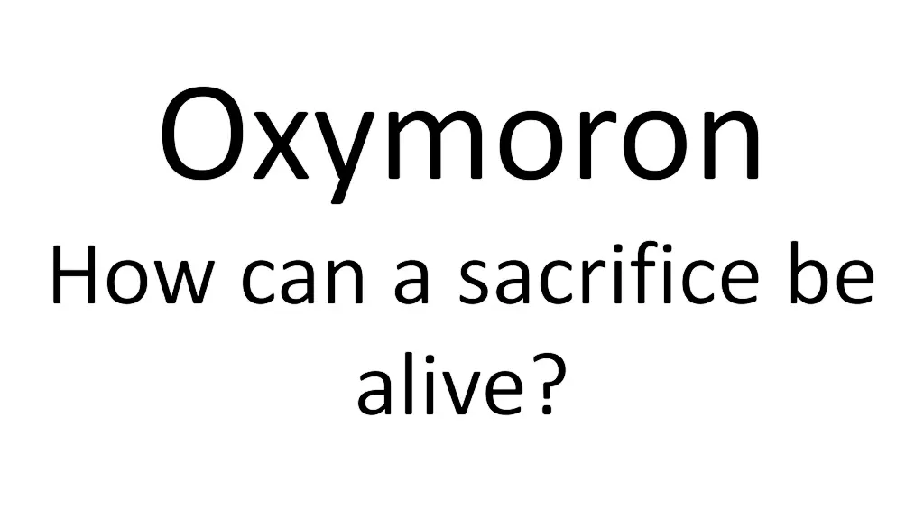 oxymoron how can a sacrifice be alive