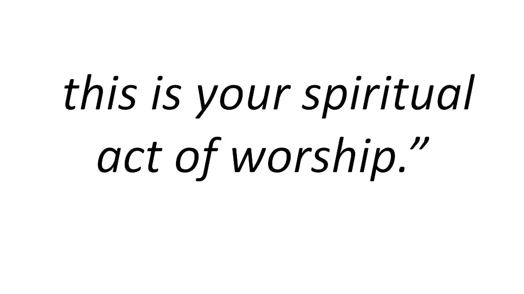 this is your spiritual act of worship