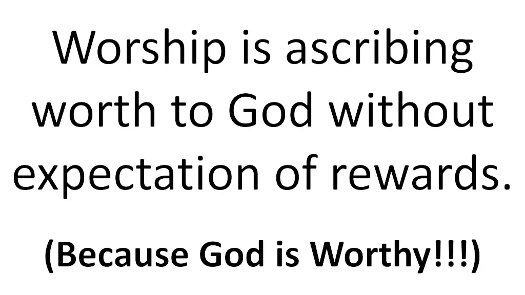 worship is ascribing worth to god without 1