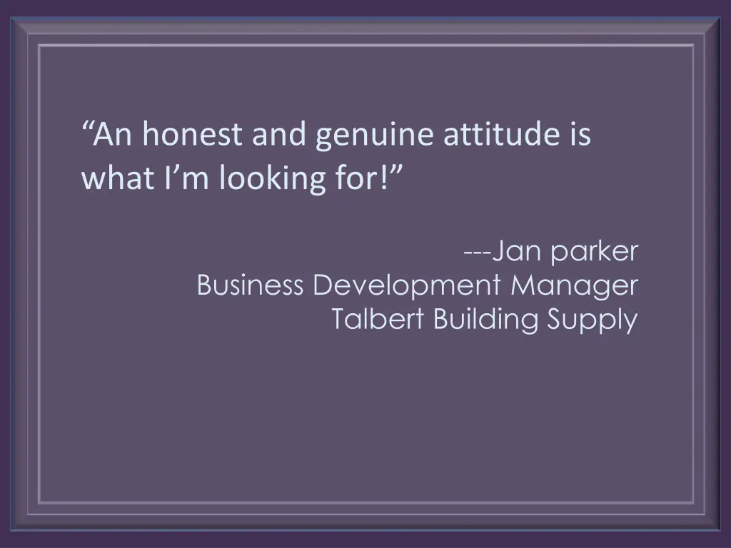 an honest and genuine attitude is what