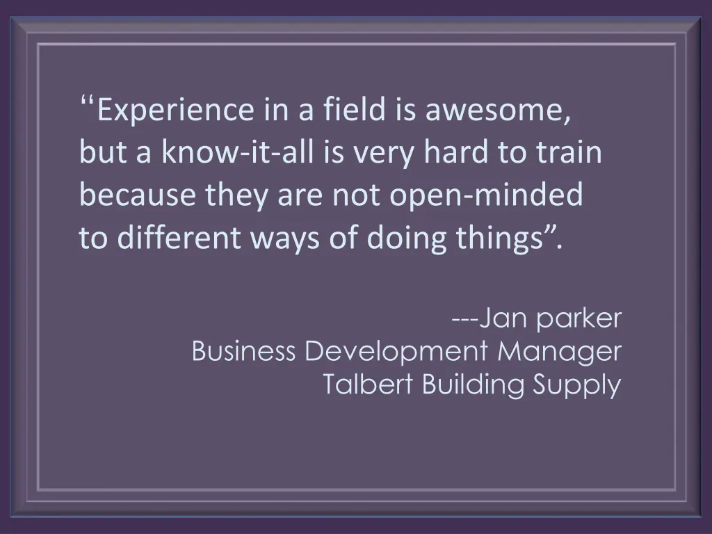 experience in a field is awesome but a know