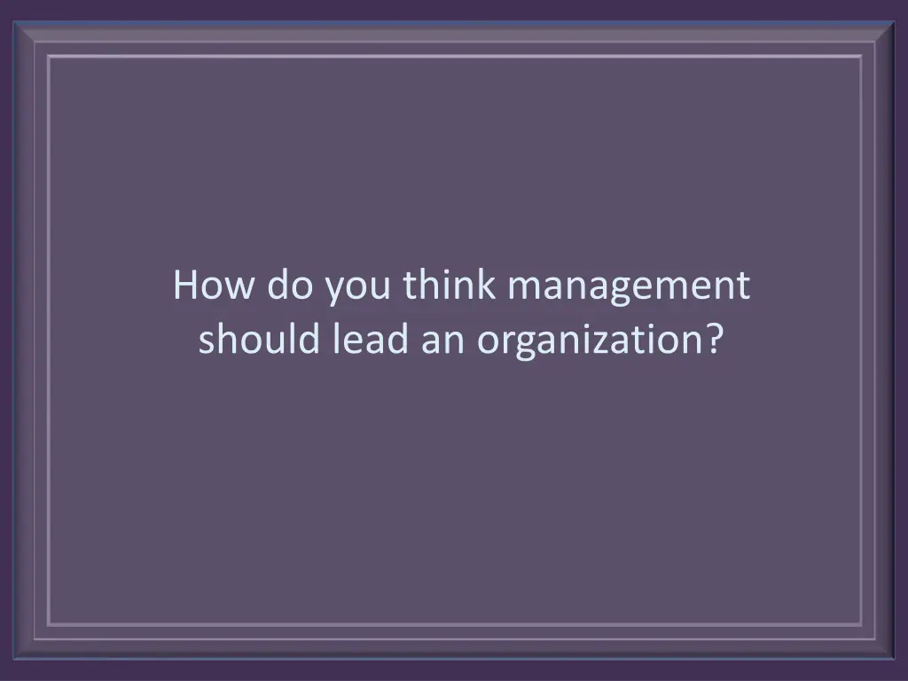 how do you think management should lead
