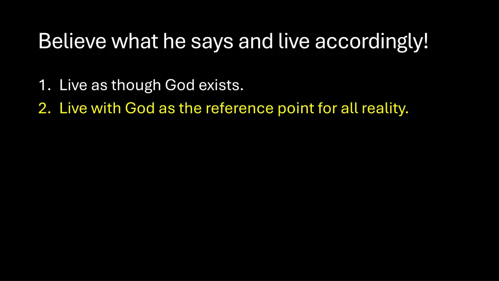 believe what he says and live accordingly 1