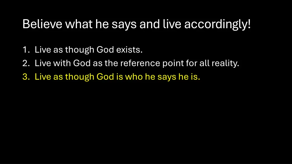 believe what he says and live accordingly 2