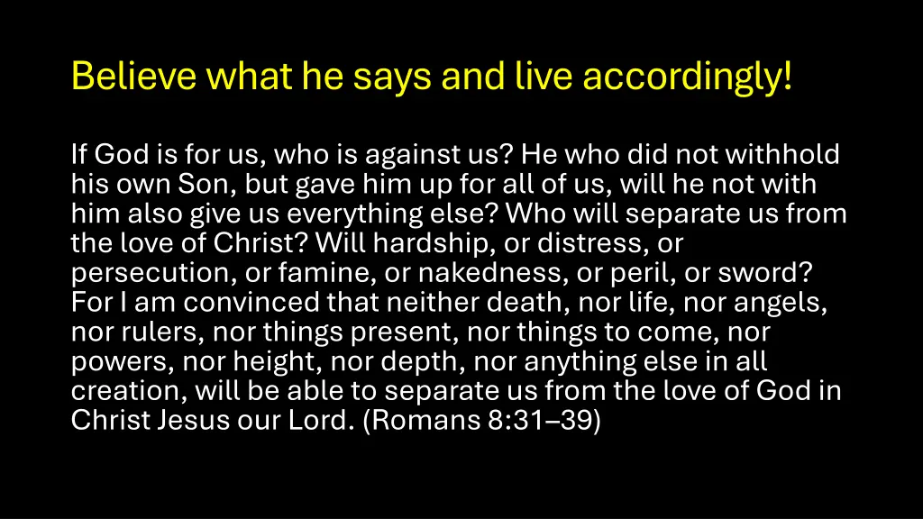 believe what he says and live accordingly 4