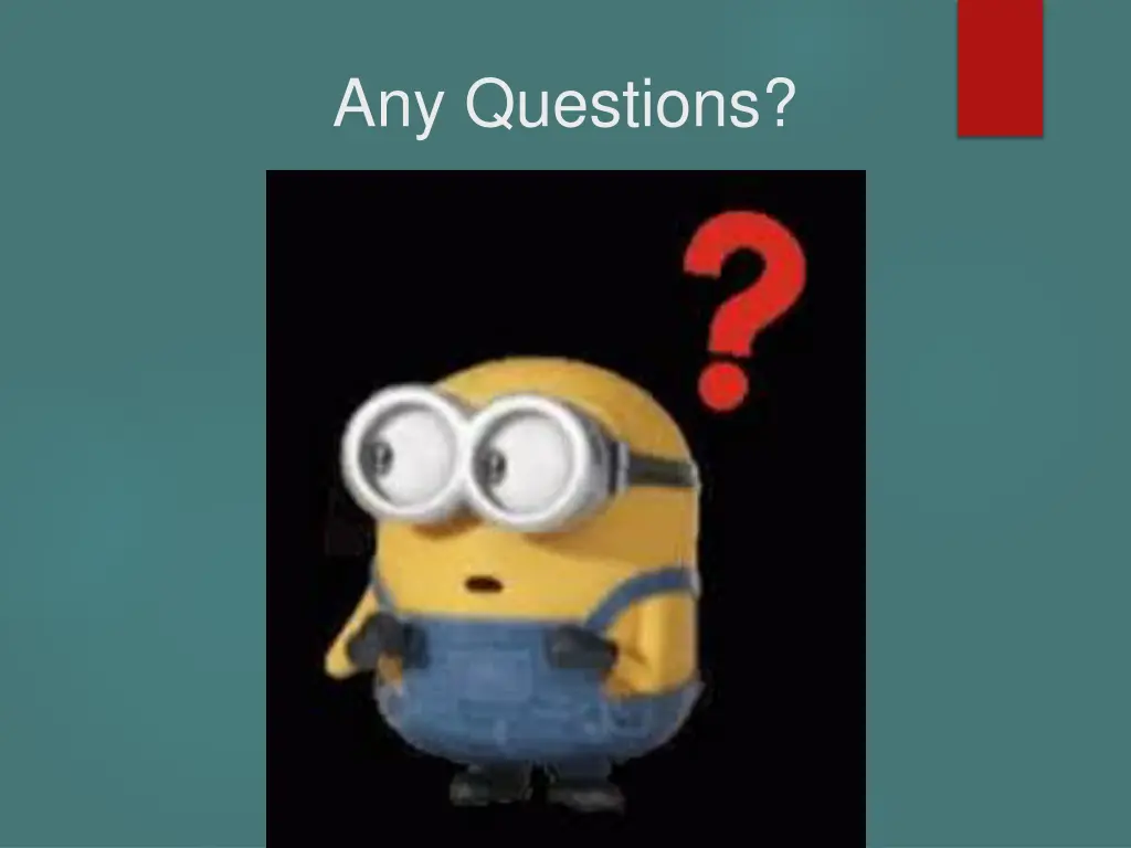 any questions