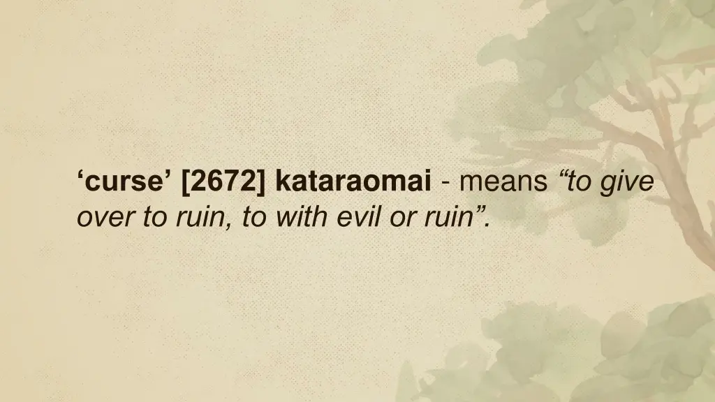 curse 2672 kataraomai means to give over to ruin