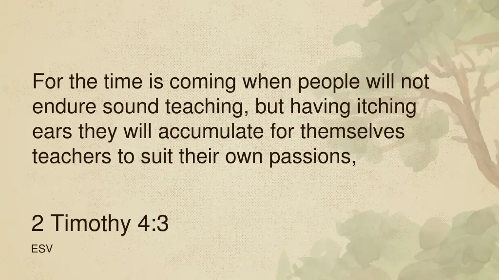for the time is coming when people will