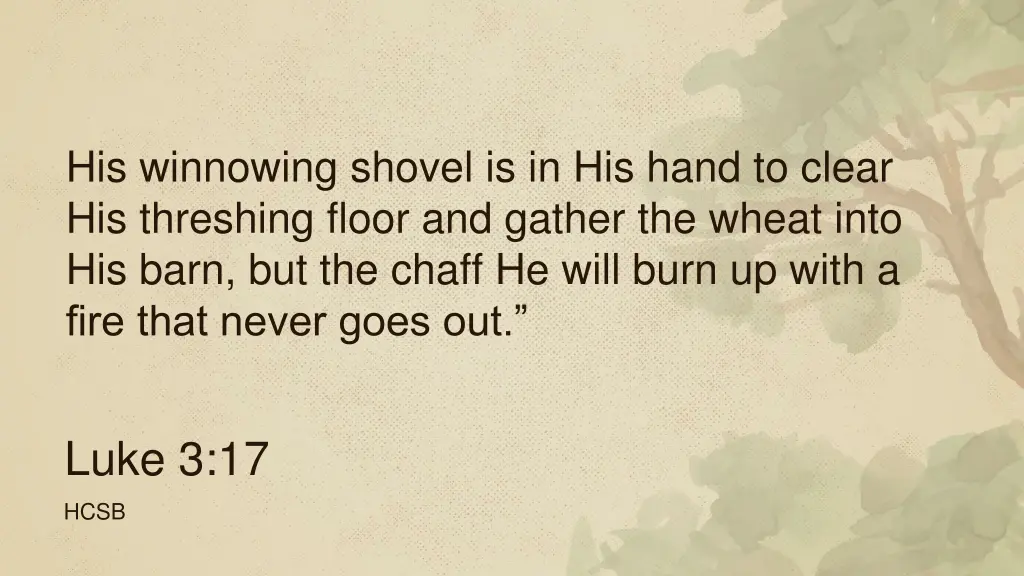 his winnowing shovel is in his hand to clear