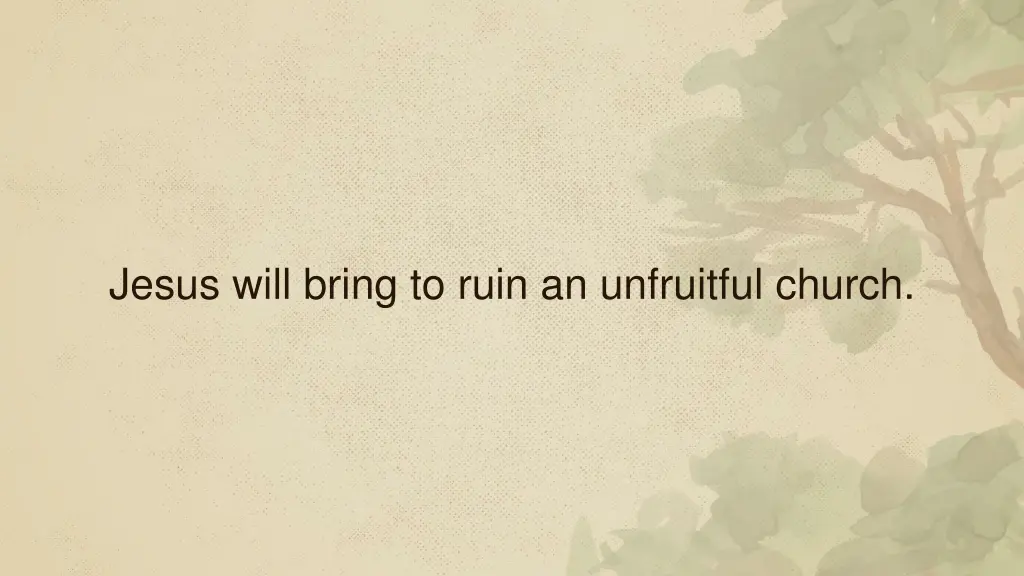 jesus will bring to ruin an unfruitful church