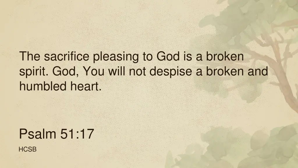 the sacrifice pleasing to god is a broken spirit
