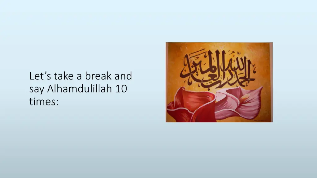 let s take a break and say alhamdulillah 10 times