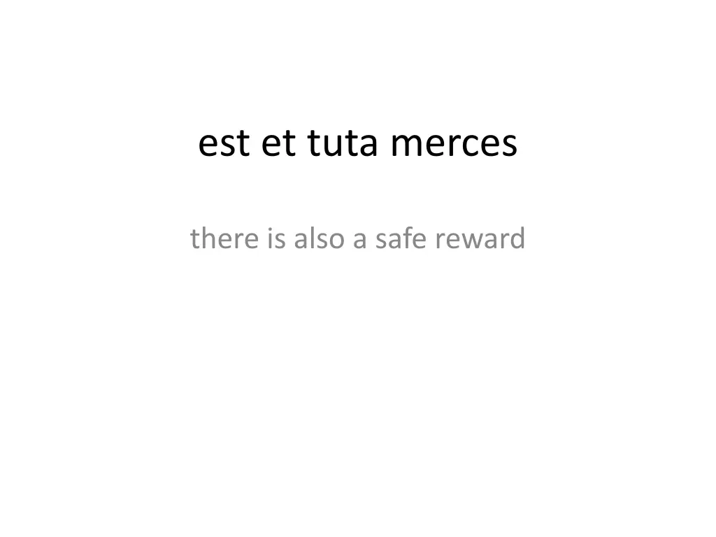 est et tuta merces