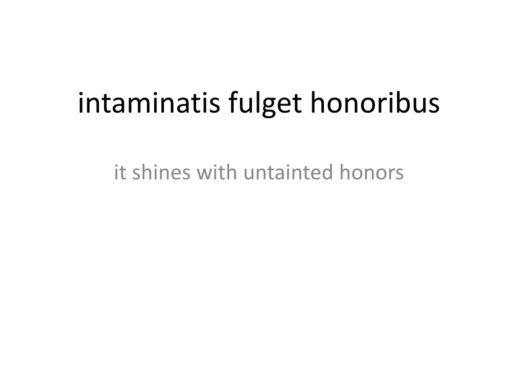 intaminatis fulget honoribus