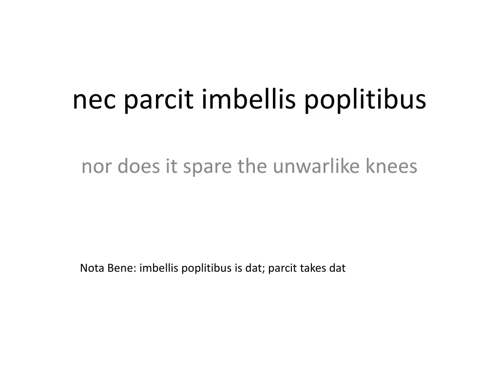 nec parcit imbellis poplitibus