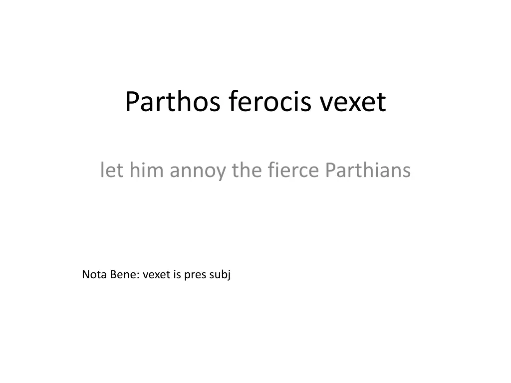 parthos ferocis vexet