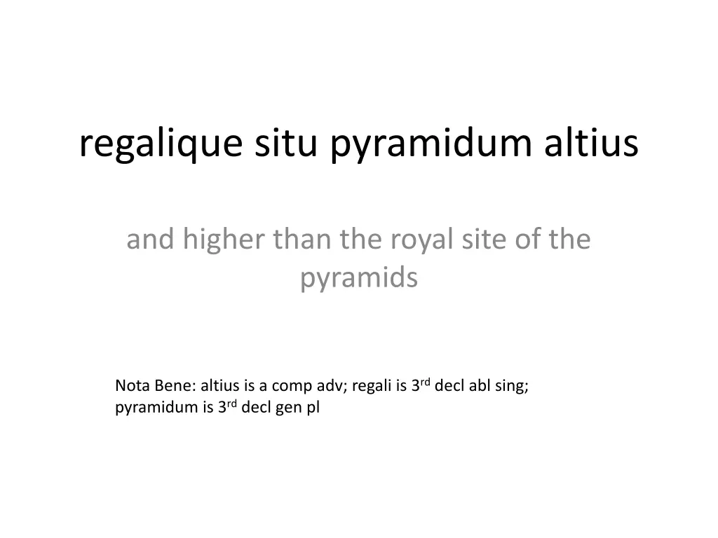 regalique situ pyramidum altius
