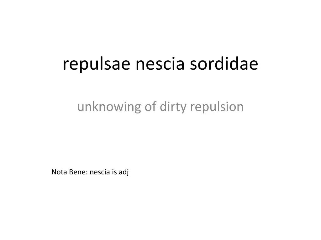 repulsae nescia sordidae